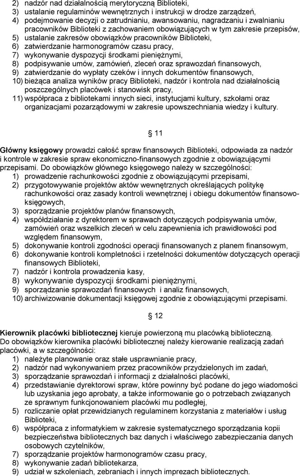 wykonywanie dyspozycji środkami pieniężnymi, 8) podpisywanie umów, zamówień, zleceń oraz sprawozdań finansowych, 9) zatwierdzanie do wypłaty czeków i innych dokumentów finansowych, 10) bieżąca