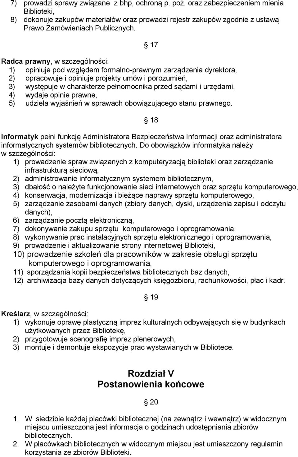 sądami i urzędami, 4) wydaje opinie prawne, 5) udziela wyjaśnień w sprawach obowiązującego stanu prawnego.