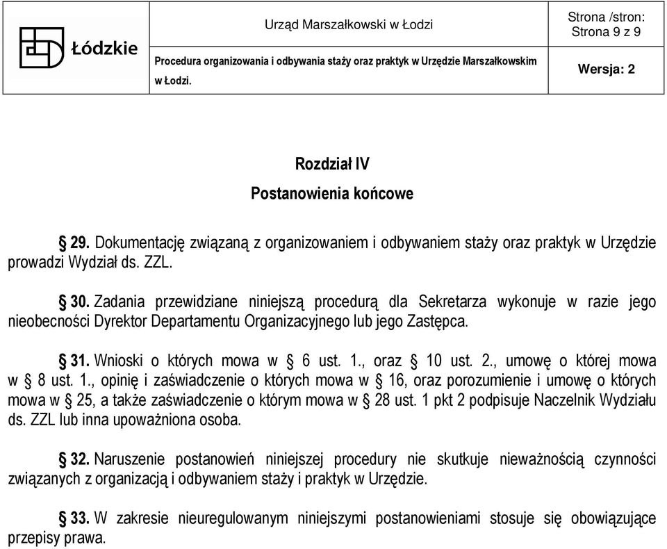 2., umowę o której mowa w 8 ust. 1., opinię i zaświadczenie o których mowa w 16, oraz porozumienie i umowę o których mowa w 25, a takŝe zaświadczenie o którym mowa w 28 ust.