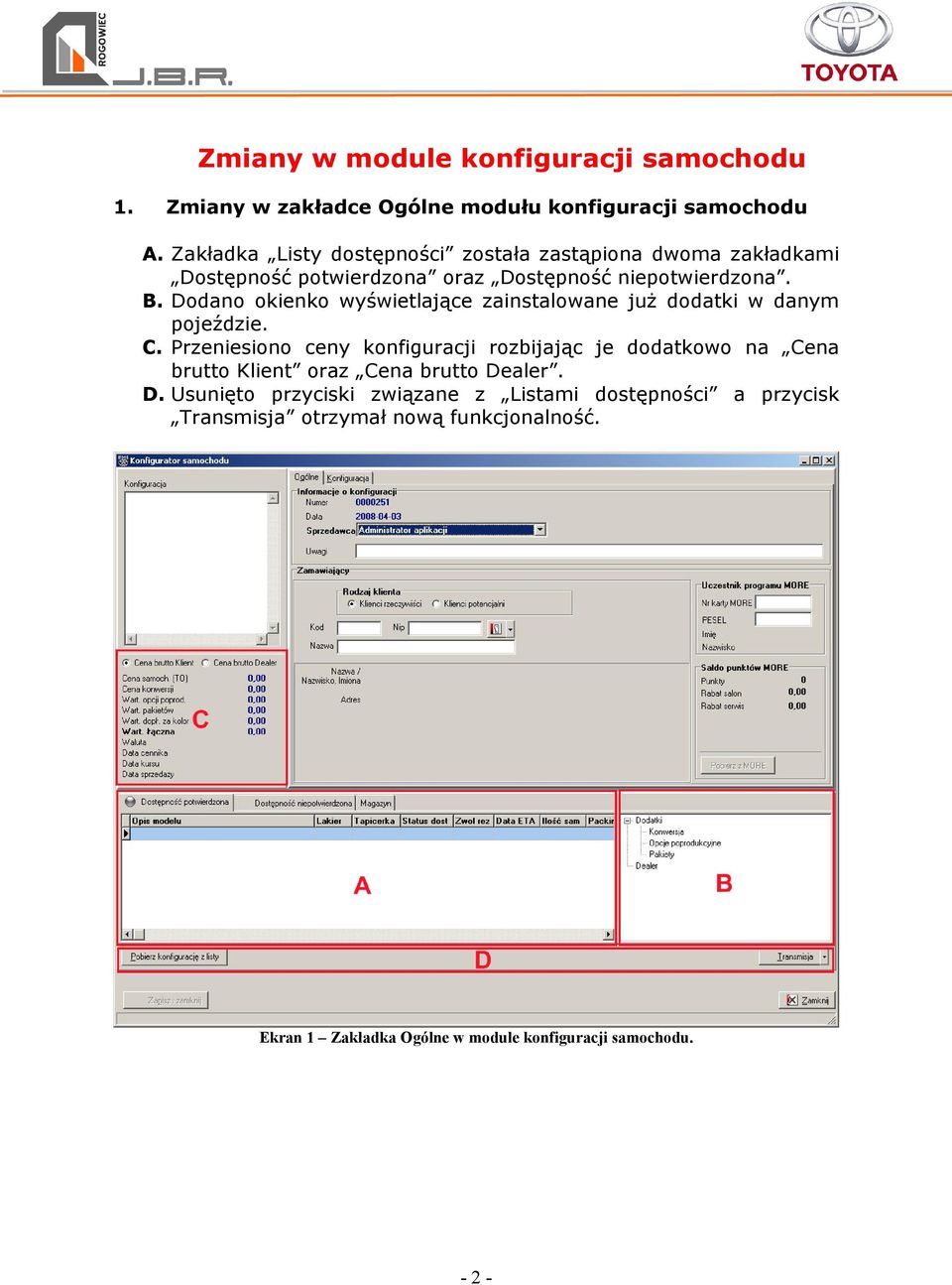 Dodano okienko wyświetlające zainstalowane juŝ dodatki w danym pojeździe. C.