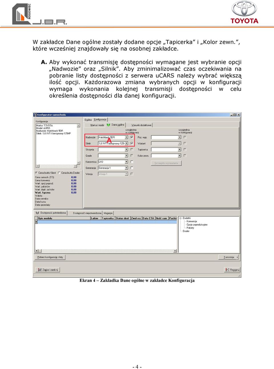 Aby zminimalizować czas oczekiwania na pobranie listy dostępności z serwera ucars naleŝy wybrać większą ilość opcji.