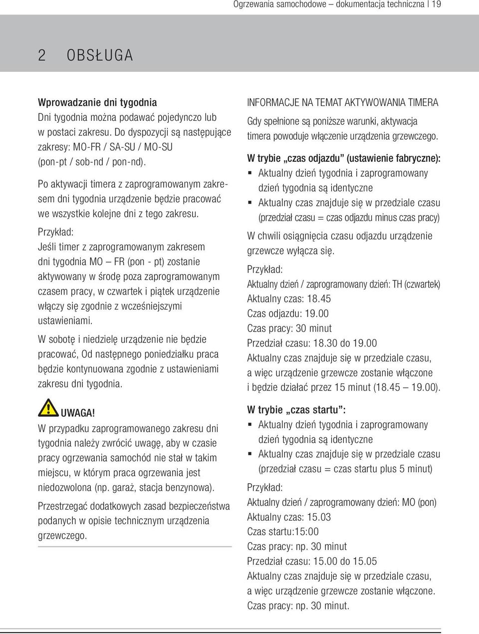 Po aktywacji timera z zaprogramowanym zakresem dni tygodnia urządzenie będzie pracować we wszystkie kolejne dni z tego zakresu.