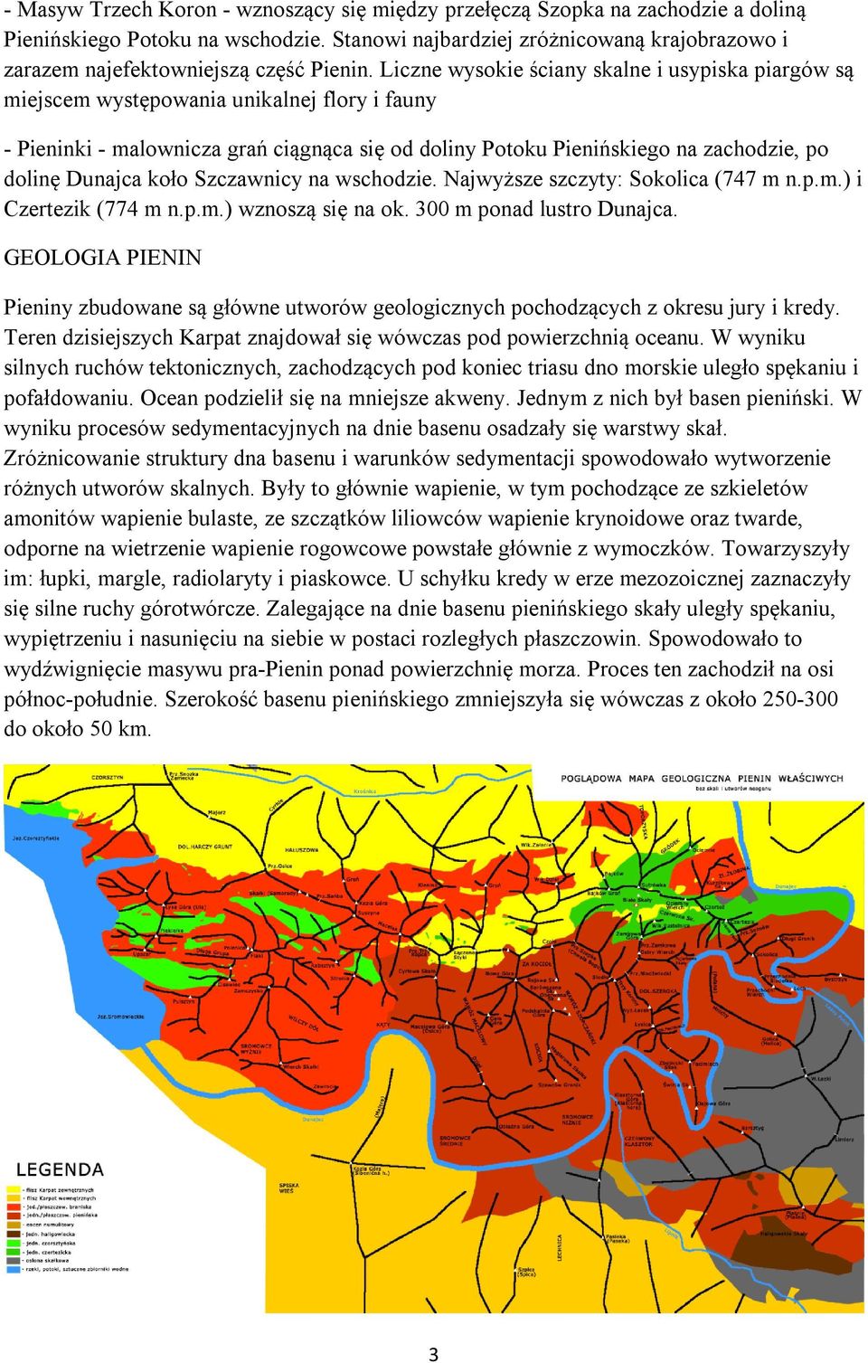 Liczne wysokie ściany skalne i usypiska piargów są miejscem występowania unikalnej flory i fauny - Pieninki - malownicza grań ciągnąca się od doliny Potoku Pienińskiego na zachodzie, po dolinę