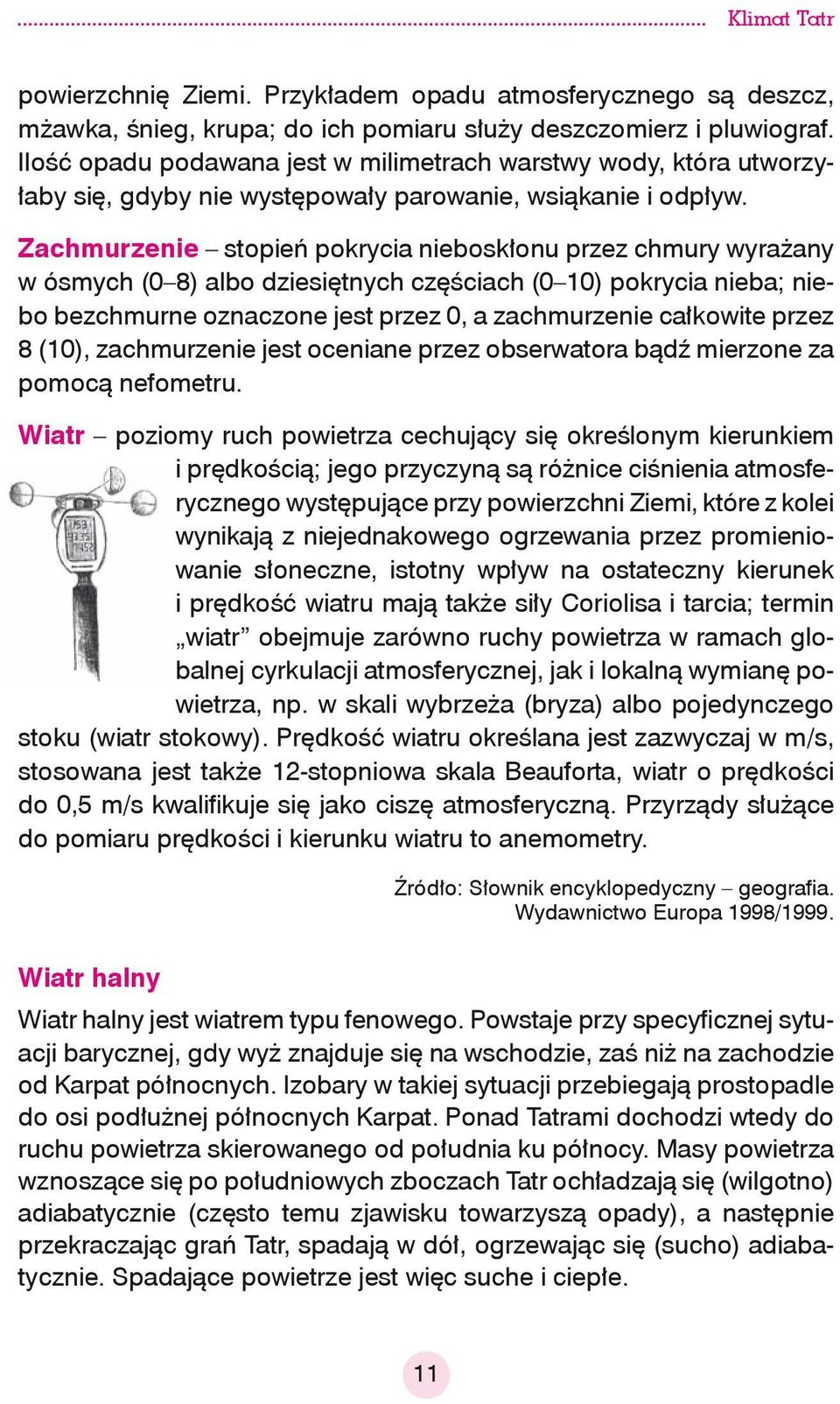 Zachmurzenie stopień pokrycia nieboskłonu przez chmury wyrażany w ósmych (0 8) albo dziesiętnych częściach (0 10) pokrycia nieba; niebo bezchmurne oznaczone jest przez 0, a zachmurzenie całkowite