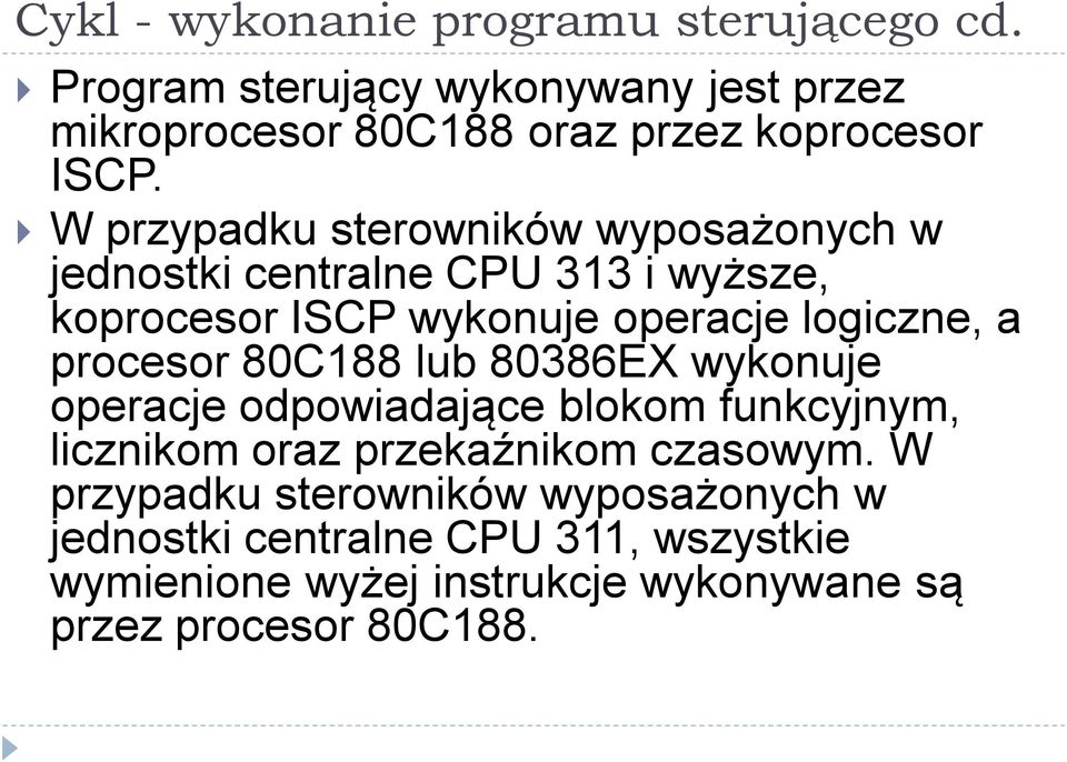 W przypadku sterowników wyposażonych w jednostki centralne CPU 313 i wyższe, koprocesor ISCP wykonuje operacje logiczne, a