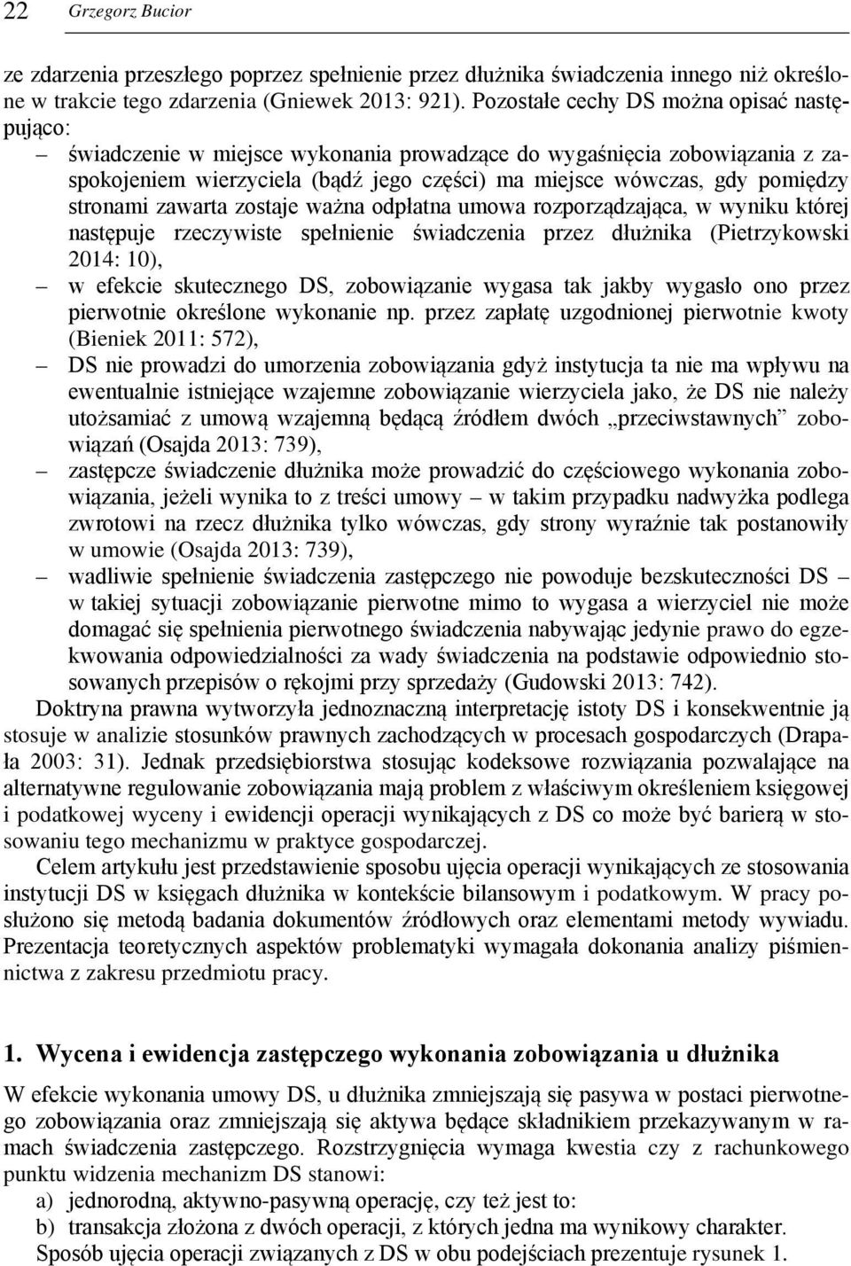 stronami zawarta zostaje ważna odpłatna umowa rozporządzająca, w wyniku której następuje rzeczywiste spełnienie świadczenia przez dłużnika (Pietrzykowski 2014: 10), w efekcie skutecznego DS,