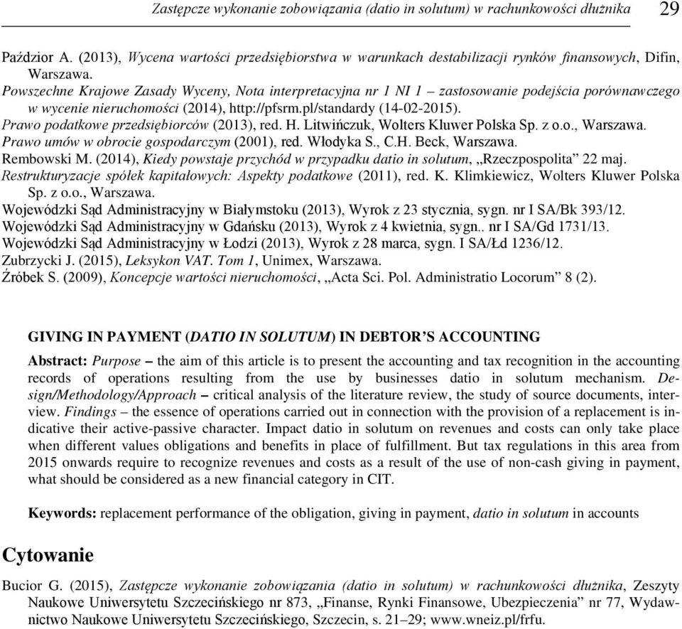 Prawo podatkowe przedsiębiorców (2013), red. H. Litwińczuk, Wolters Kluwer Polska Sp. z o.o., Warszawa. Prawo umów w obrocie gospodarczym (2001), red. Włodyka S., C.H. Beck, Warszawa. Rembowski M.