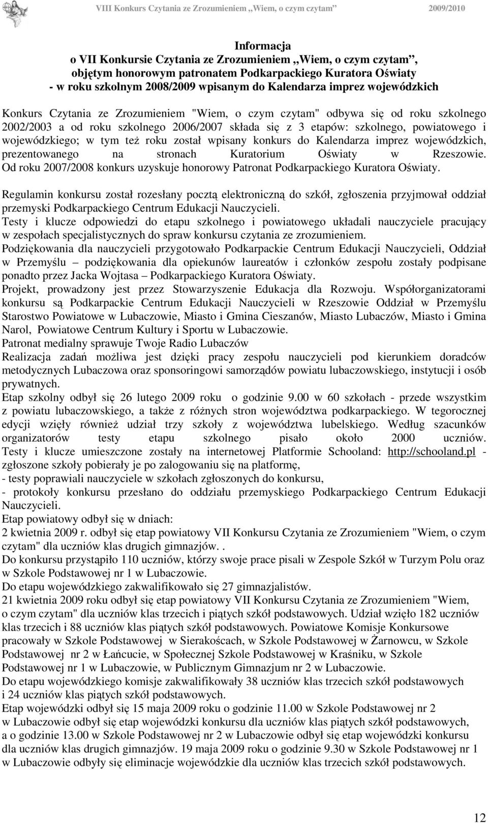 w tym teŝ roku został wpisany konkurs do Kalendarza imprez wojewódzkich, prezentowanego na stronach Kuratorium Oświaty w Rzeszowie.