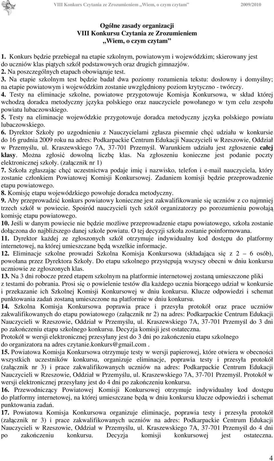 3. Na etapie szkolnym test będzie badał dwa poziomy rozumienia tekstu: dosłowny i domyślny; na etapie powiatowym i wojewódzkim zostanie uwzględniony poziom krytyczno - twórczy. 4.