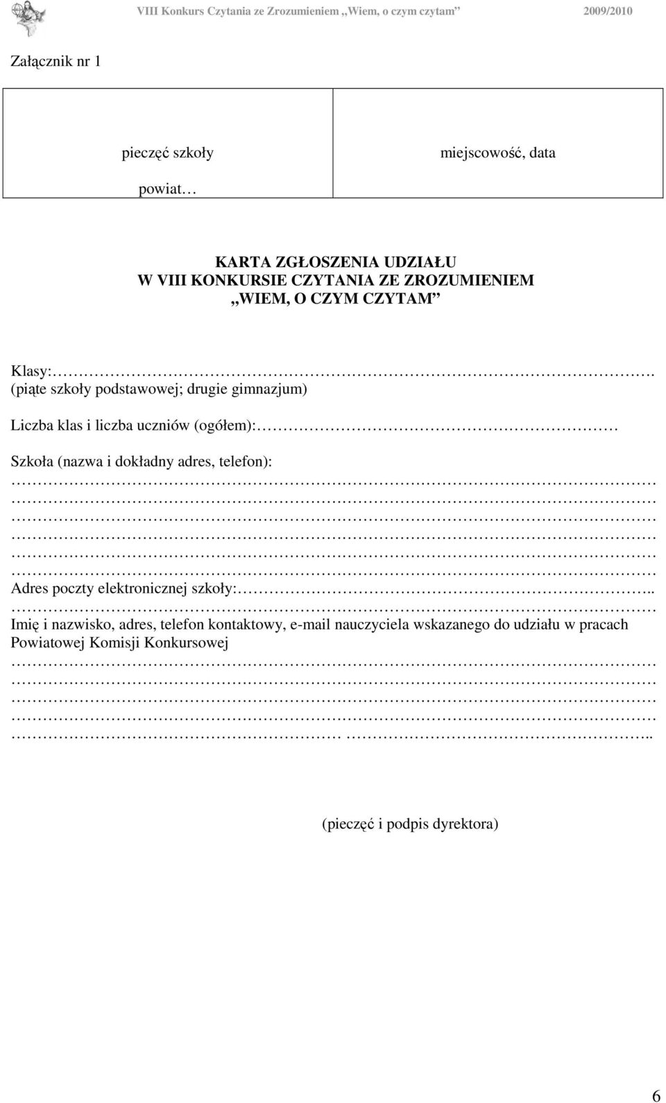 (piąte szkoły podstawowej; drugie gimnazjum) Liczba klas i liczba uczniów (ogółem): Szkoła (nazwa i dokładny