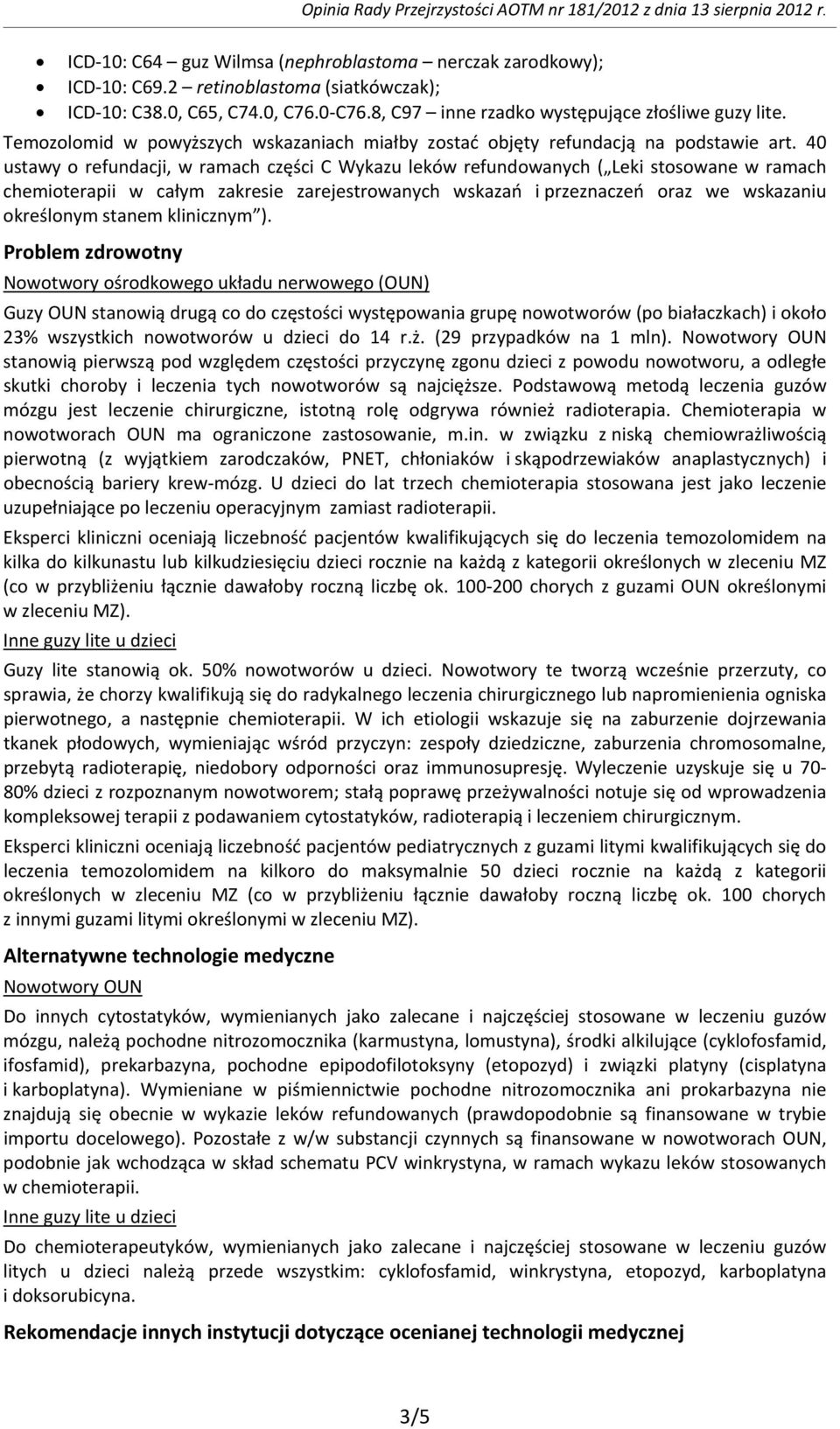 40 ustawy o refundacji, w ramach części C Wykazu leków refundowanych ( Leki stosowane w ramach chemioterapii w całym zakresie zarejestrowanych wskazań i przeznaczeń oraz we wskazaniu określonym