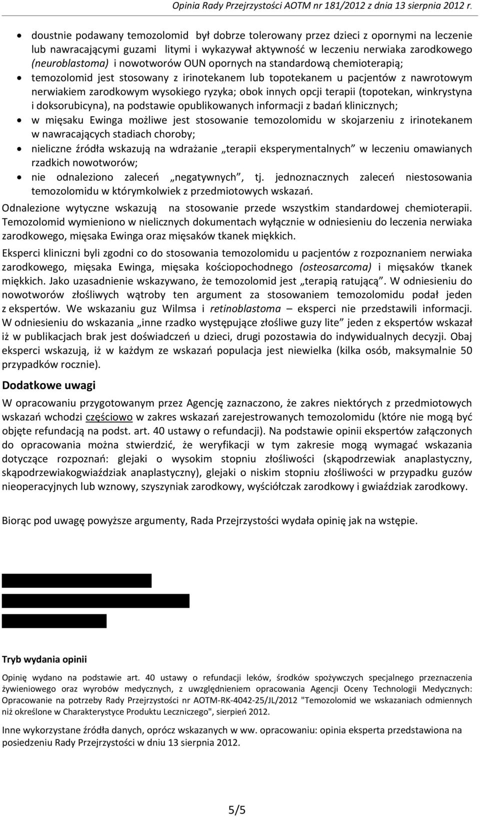 terapii (topotekan, winkrystyna i doksorubicyna), na podstawie opublikowanych informacji z badań klinicznych; w mięsaku Ewinga możliwe jest stosowanie temozolomidu w skojarzeniu z irinotekanem w