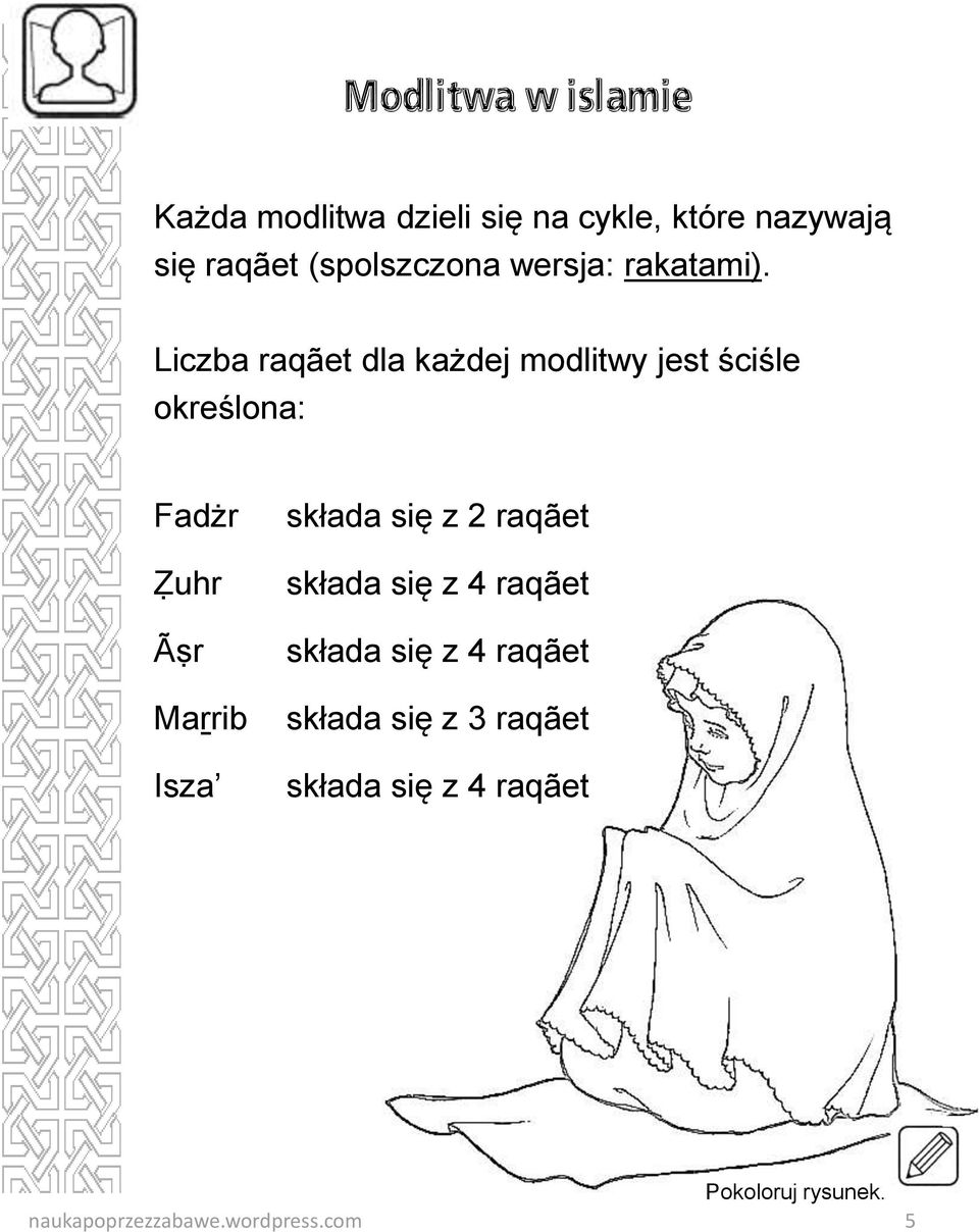 Liczba raqãet dla każdej modlitwy jest ściśle określona: Fadżr Ẓuhr Ãṣr Maṟrib