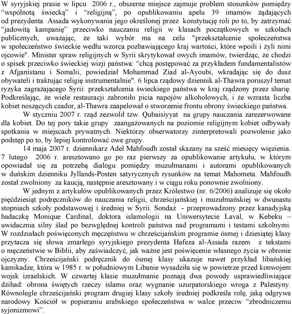 roli po to, by zatrzymać jadowitą kampanię przeciwko nauczaniu religii w klasach początkowych w szkołach publicznych, uważając, że taki wybór ma na celu "przekształcenie społeczeństwa w społeczeństwo