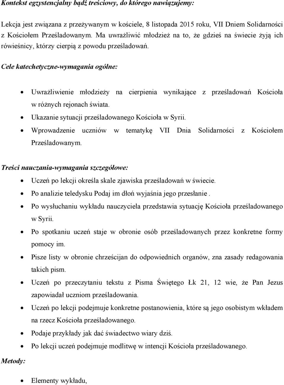 Cele katechetyczne-wymagania ogólne: Uwrażliwienie młodzieży na cierpienia wynikające z prześladowań Kościoła w różnych rejonach świata. Ukazanie sytuacji prześladowanego Kościoła w Syrii.