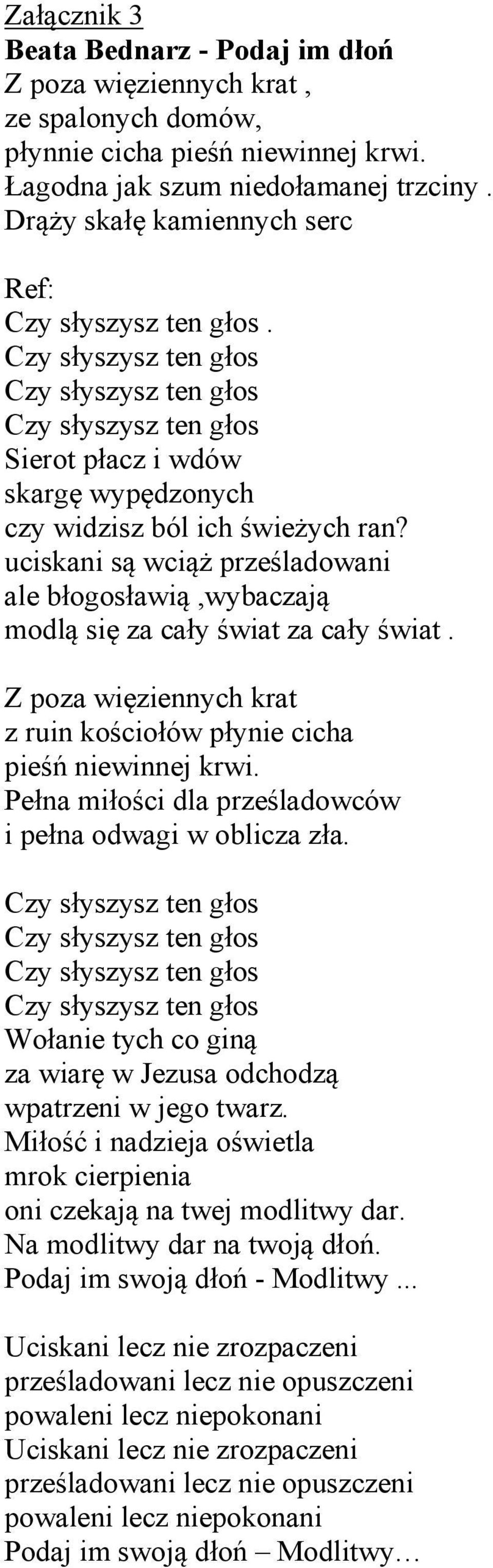 Z poza więziennych krat z ruin kościołów płynie cicha pieśń niewinnej krwi. Pełna miłości dla prześladowców i pełna odwagi w oblicza zła.