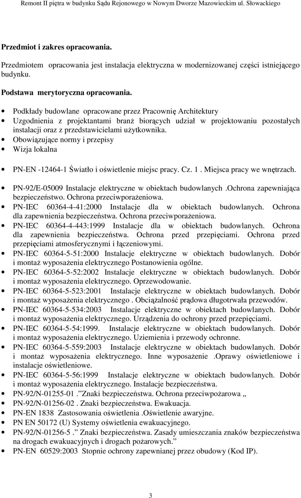 Podkłady budowlane opracowane przez Pracownię Architektury Uzgodnienia z projektantami branŝ biorących udział w projektowaniu pozostałych instalacji oraz z przedstawicielami uŝytkownika.