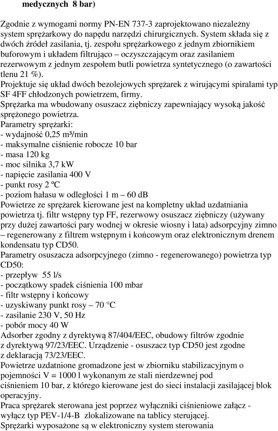 Projektuje się układ dwóch bezolejowych sprężarek z wirującymi spiralami typ SF 4FF chłodzonych powietrzem, firmy.