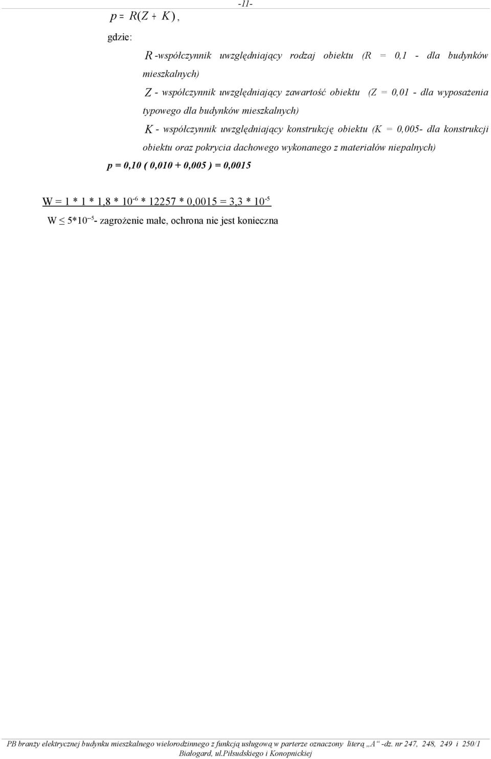 konstrukcję obiektu (K = 0,005- dla konstrukcji obiektu oraz pokrycia dachowego wykonanego z materiałów niepalnych) p = 0,10 (