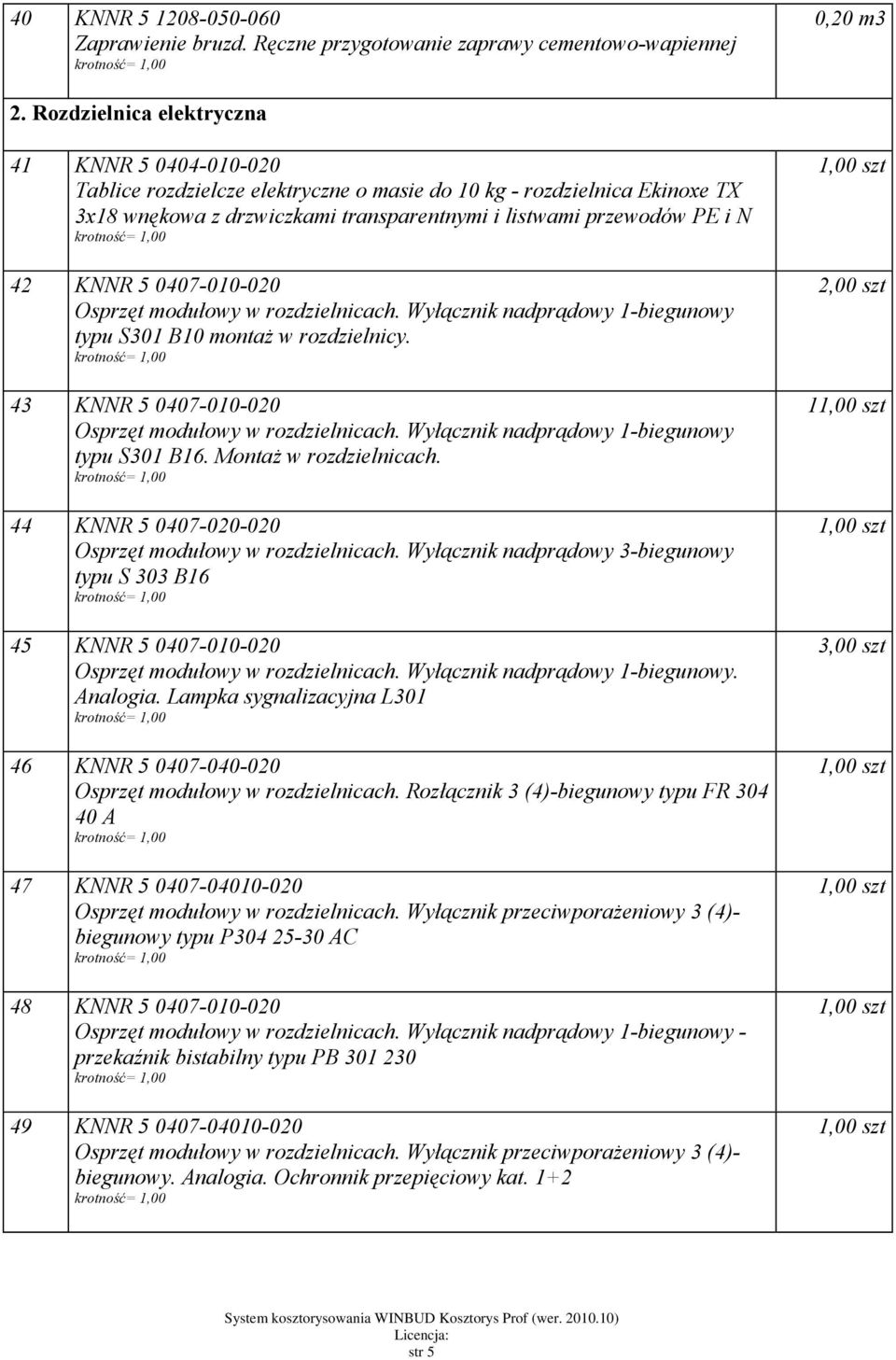 KNNR 5 0407-010-020 Osprzęt modułowy w rozdzielnicach. Wyłącznik nadprądowy 1-biegunowy typu S301 B10 montaż w rozdzielnicy. 43 KNNR 5 0407-010-020 Osprzęt modułowy w rozdzielnicach.