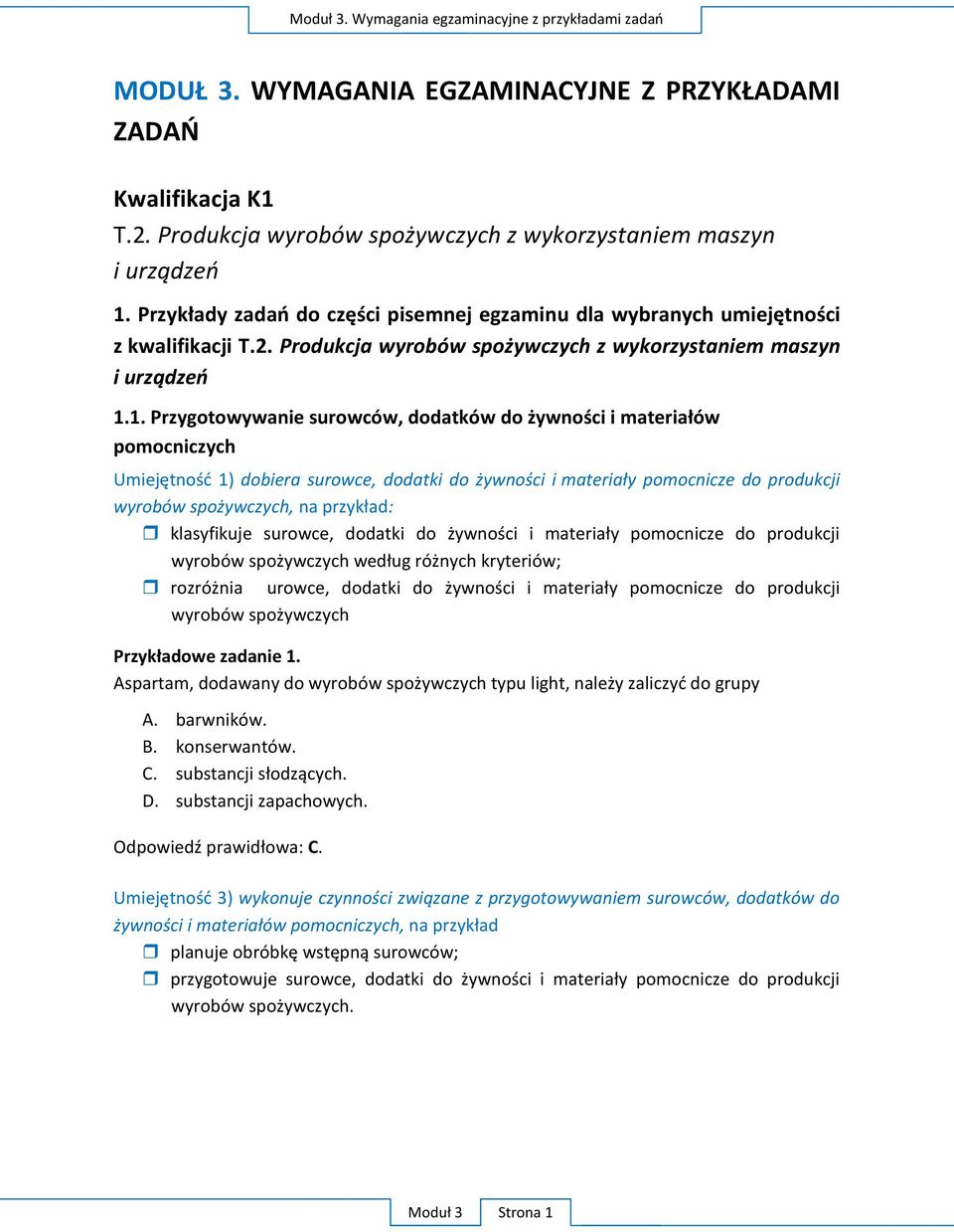 1. Przygotowywanie surowców, dodatków do żywności i materiałów pomocniczych Umiejętność 1) dobiera surowce, dodatki do żywności i materiały pomocnicze do produkcji wyrobów spożywczych, na przykład: