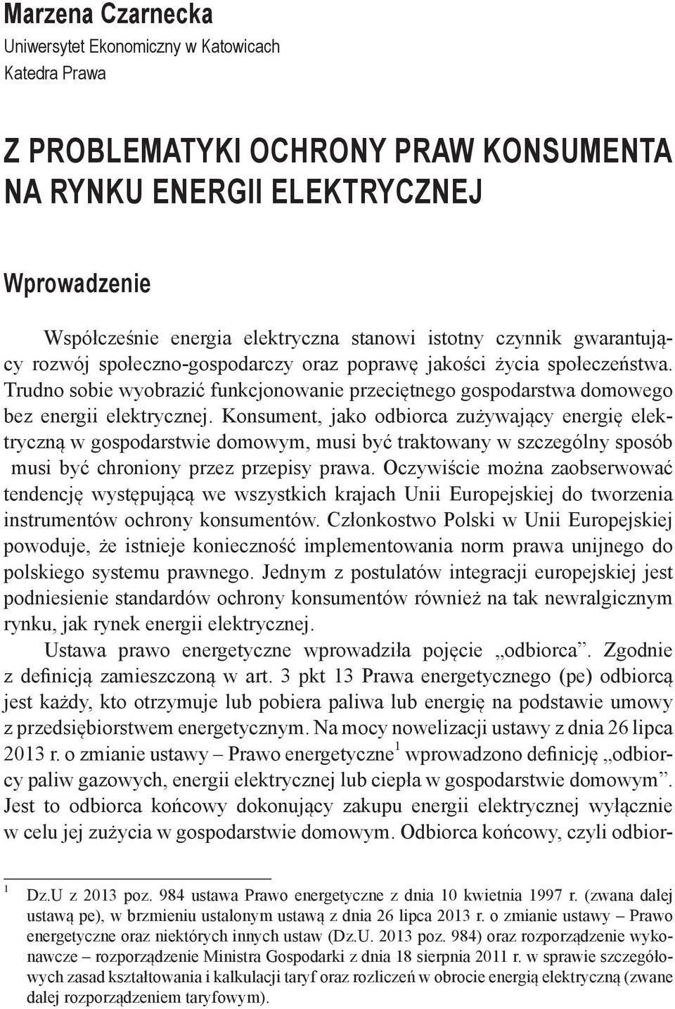 Konsument, jako odbiorca zużywający energię elektryczną w gospodarstwie domowym, musi być traktowany w szczególny sposób musi być chroniony przez przepisy prawa.