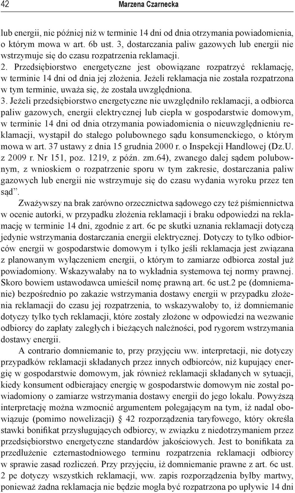 Przedsiębiorstwo energetyczne jest obowiązane rozpatrzyć reklamację, w terminie 14 dni od dnia jej złożenia.