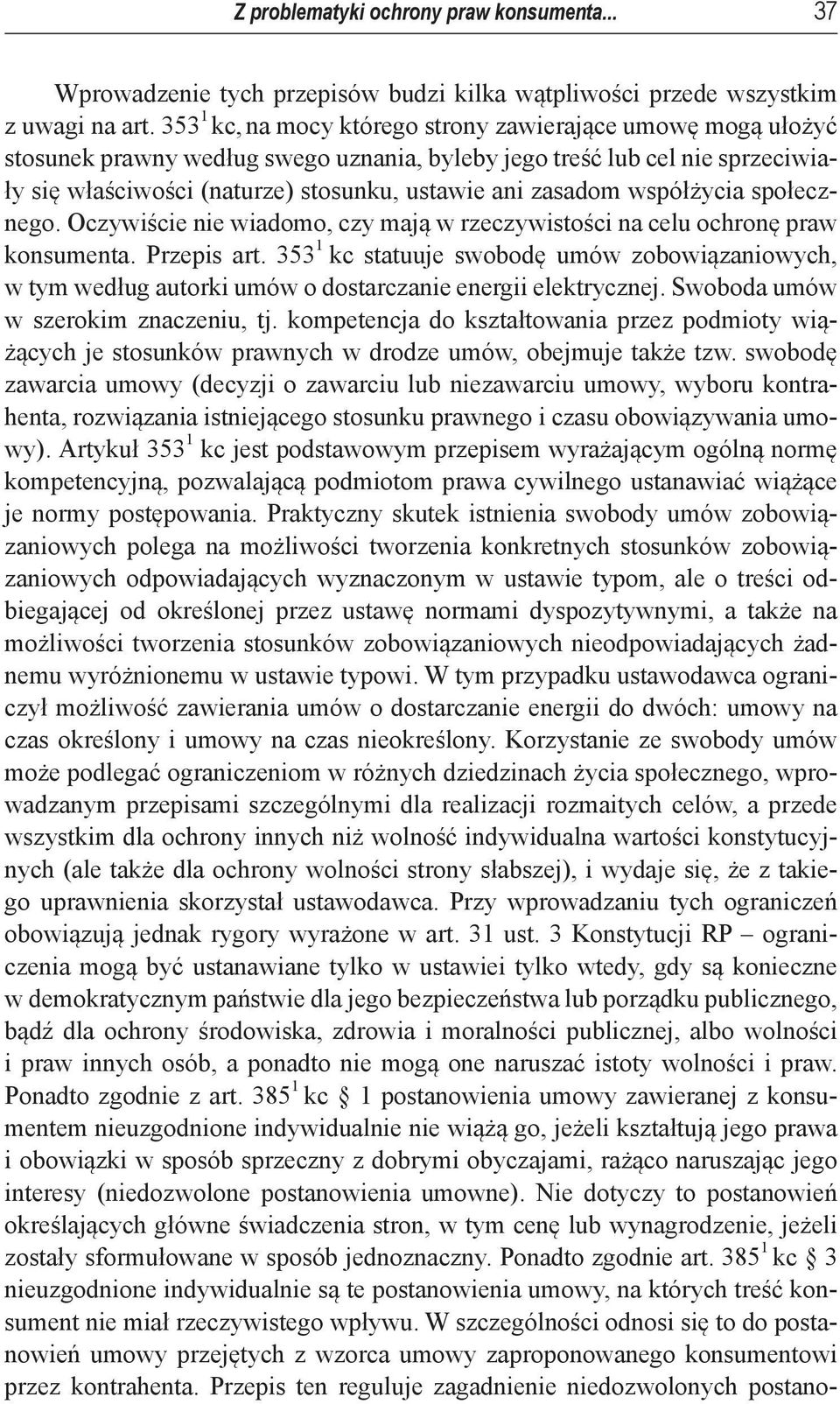 współżycia społecznego. Oczywiście nie wiadomo, czy mają w rzeczywistości na celu ochronę praw konsumenta. Przepis art.