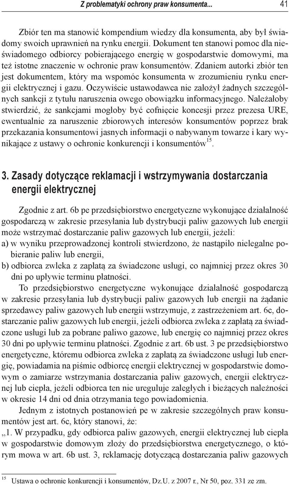 Zdaniem autorki zbiór ten jest dokumentem, który ma wspomóc konsumenta w zrozumieniu rynku energii elektrycznej i gazu.