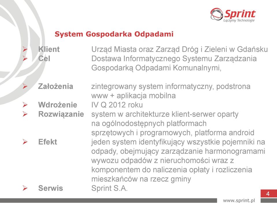 ogólnodostępnych platformach sprzętowych i programowych, platforma android Efekt jeden system identyfikujący wszystkie pojemniki na odpady, obejmujący