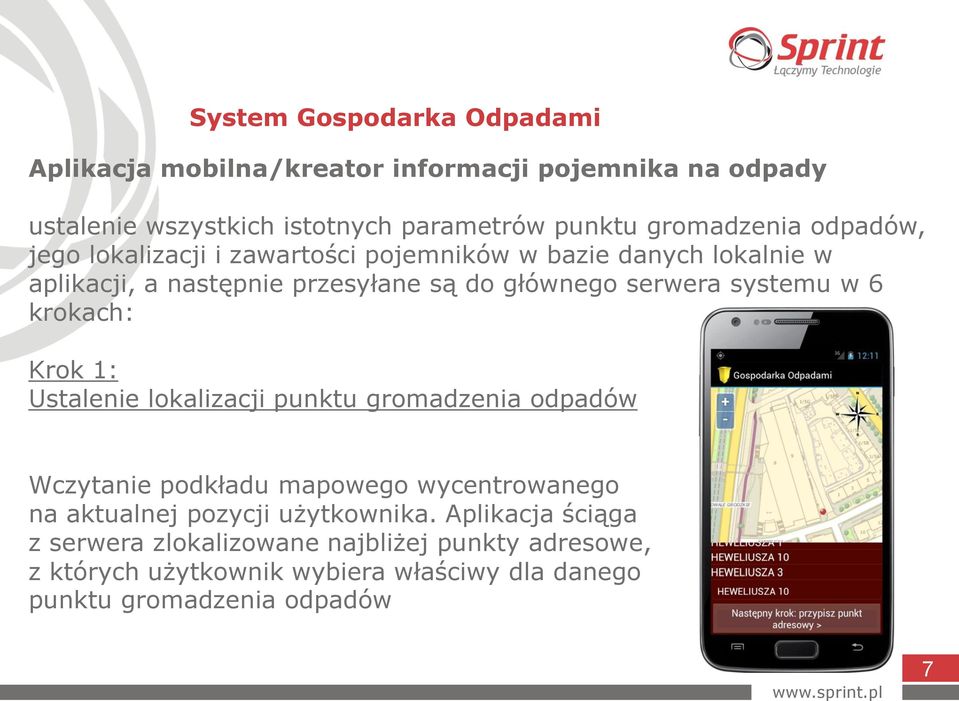 krokach: Krok 1: Ustalenie lokalizacji punktu gromadzenia odpadów Wczytanie podkładu mapowego wycentrowanego na aktualnej pozycji