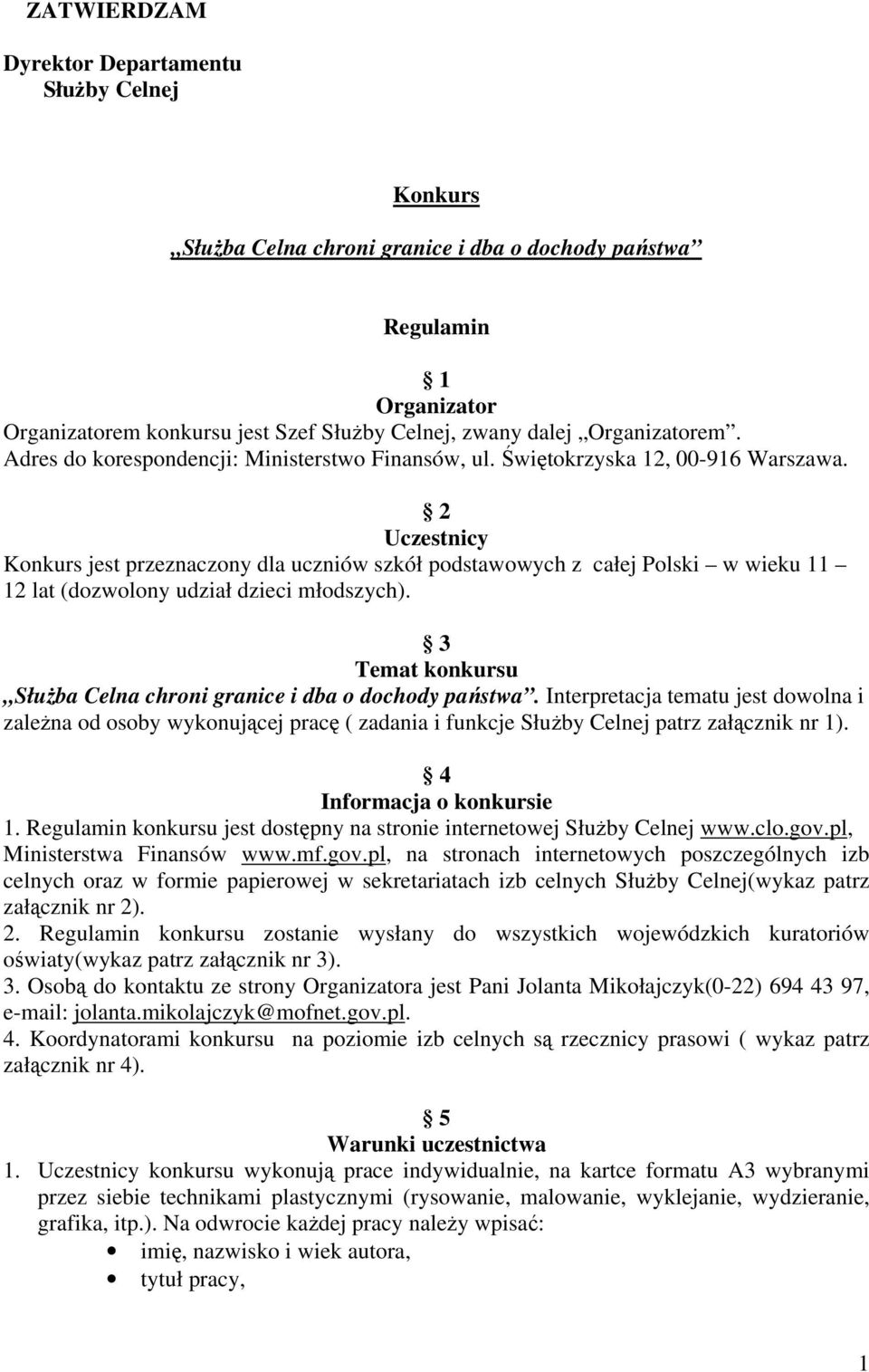 2 Uczestnicy Konkurs jest przeznaczony dla uczniów szkół podstawowych z całej Polski w wieku 11 12 lat (dozwolony udział dzieci młodszych).