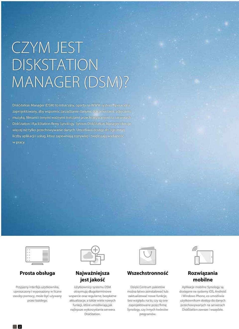 przechowywanymi na serwerach DiskStation i RackStation firmy Synology. System DiskStation Manager oferuje więcej niż tylko przechowywanie danych.