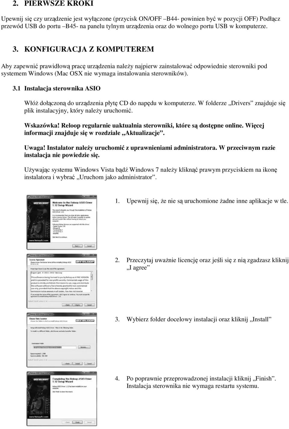 KONFIGURACJA Z KOMPUTEREM Aby zapewnić prawidłową pracę urządzenia należy najpierw zainstalować odpowiednie sterowniki pod systemem Windows (Mac OSX nie wymaga instalowania sterowników). 3.