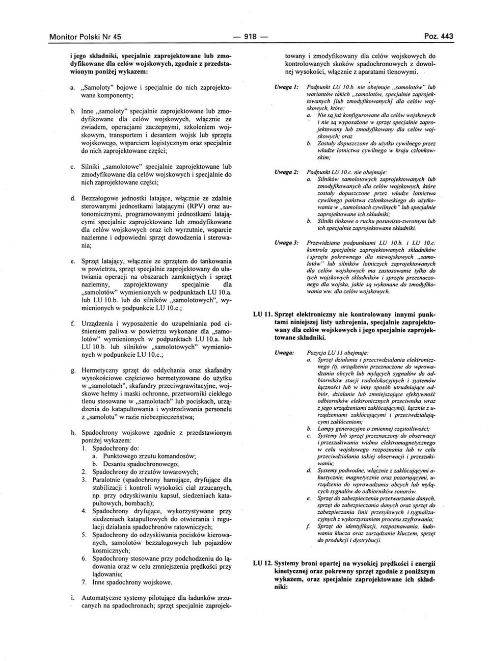 Inne "samoloty" specjalnie zaprojektowane lub zmodyfikowane dla celów wojskowych, włącznie ze zwiadem, operacjami zaczepnymi, szkoleniem wojskowym, transportem i desantem wojsk lub sprzętu