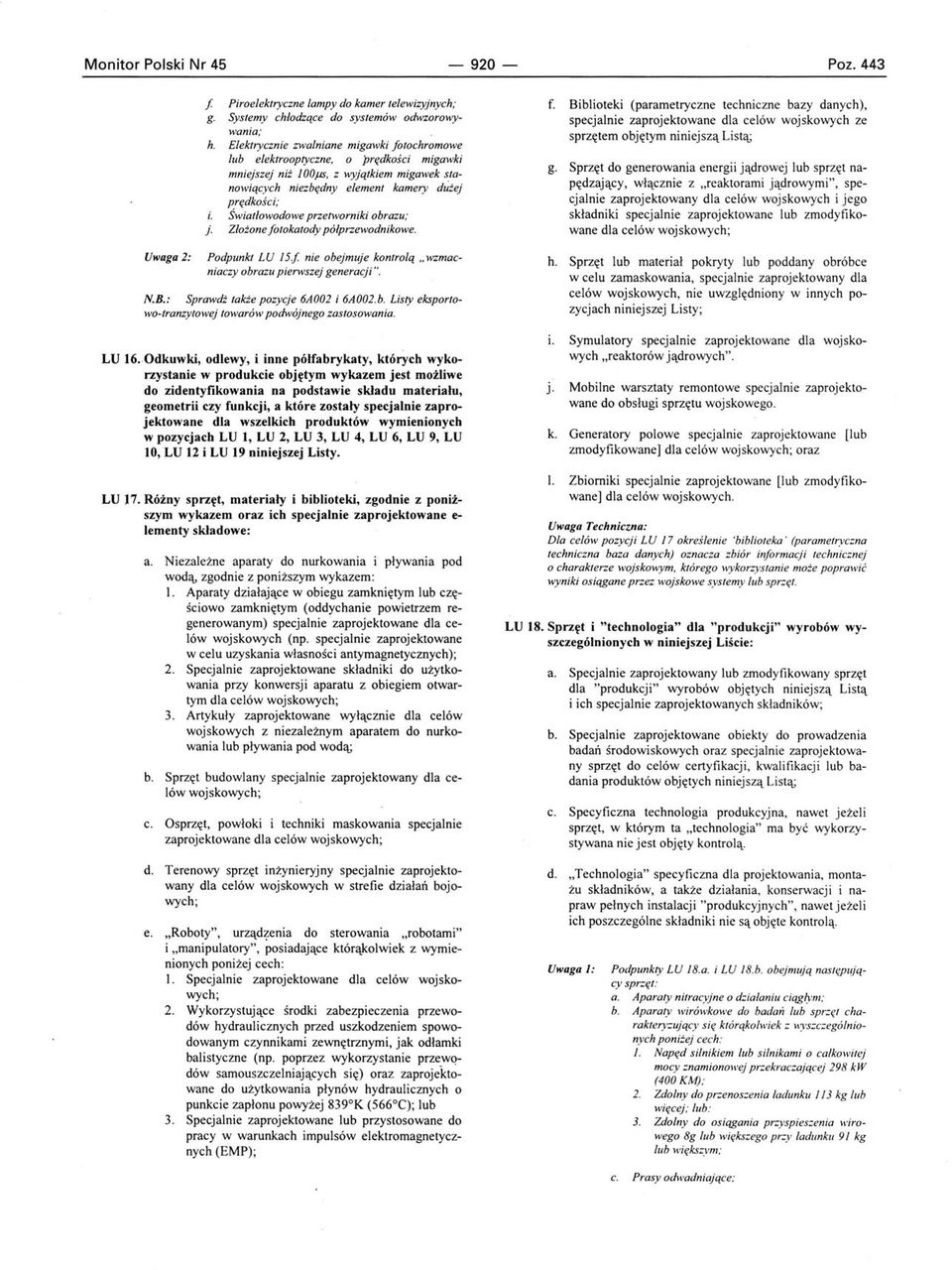 z wyjątkiem migawek stanowiących niezbędny element kamery dużej prędkości; Światłowodowe przetworniki obrazu; j. Złożonefotokatody półprzewodnikowe.