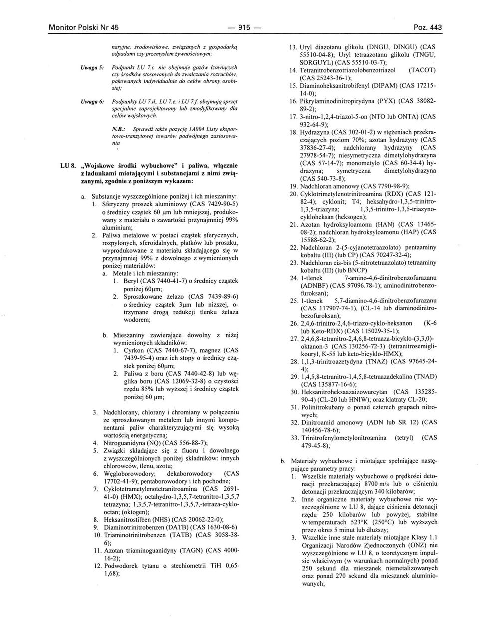 : Sprawdź także pozycję IA004 Listy eksportowo-tranzytowej towarów podwójnego zastosowania "Wojskowe środki wybuchowe" i paliwa, włącznie z ładunkami miotającymi i substancjami z nimi związanymi,