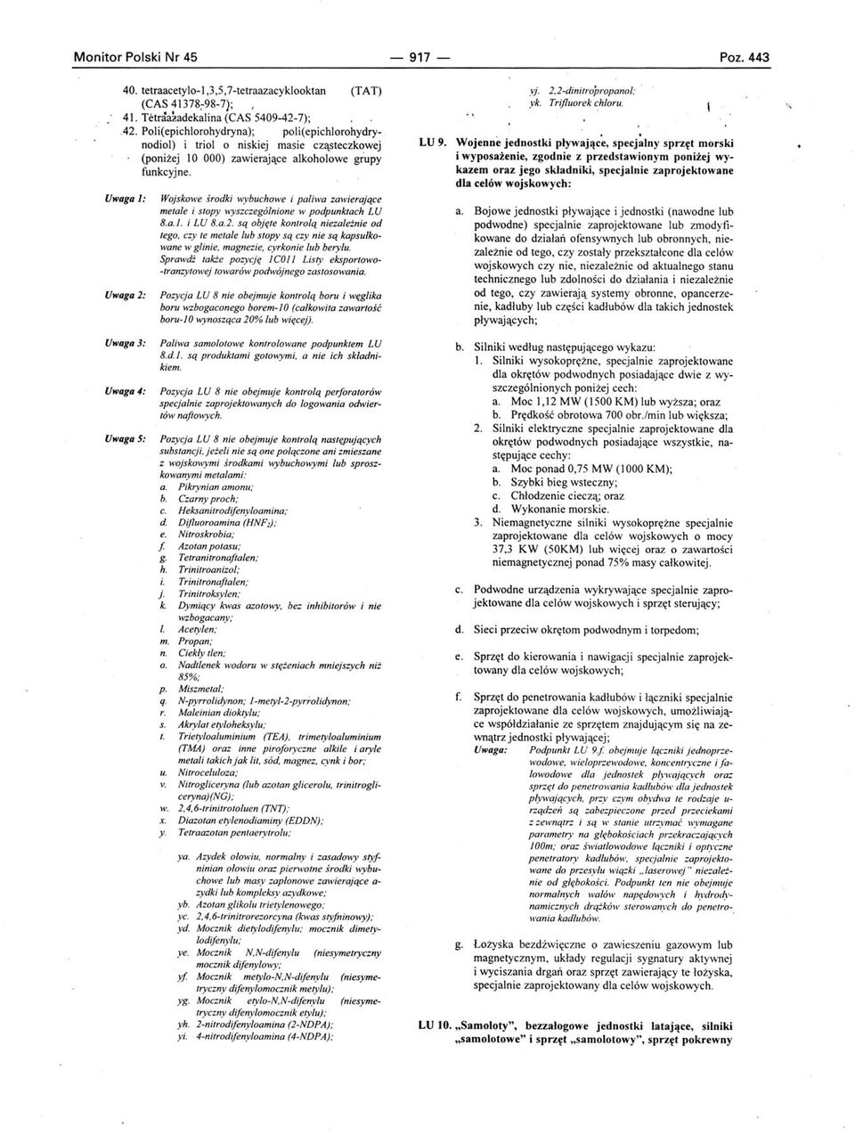 Uwaga l: Uwaga 2: Wojskowe,rrodki wybuchowe i paliwa zawierające me/ale i s/opy wyszczególnione w pod punk/ach LU 8.a.l. i LU 8.a.2. są obję/e kon/rolą niezależnie od lego.