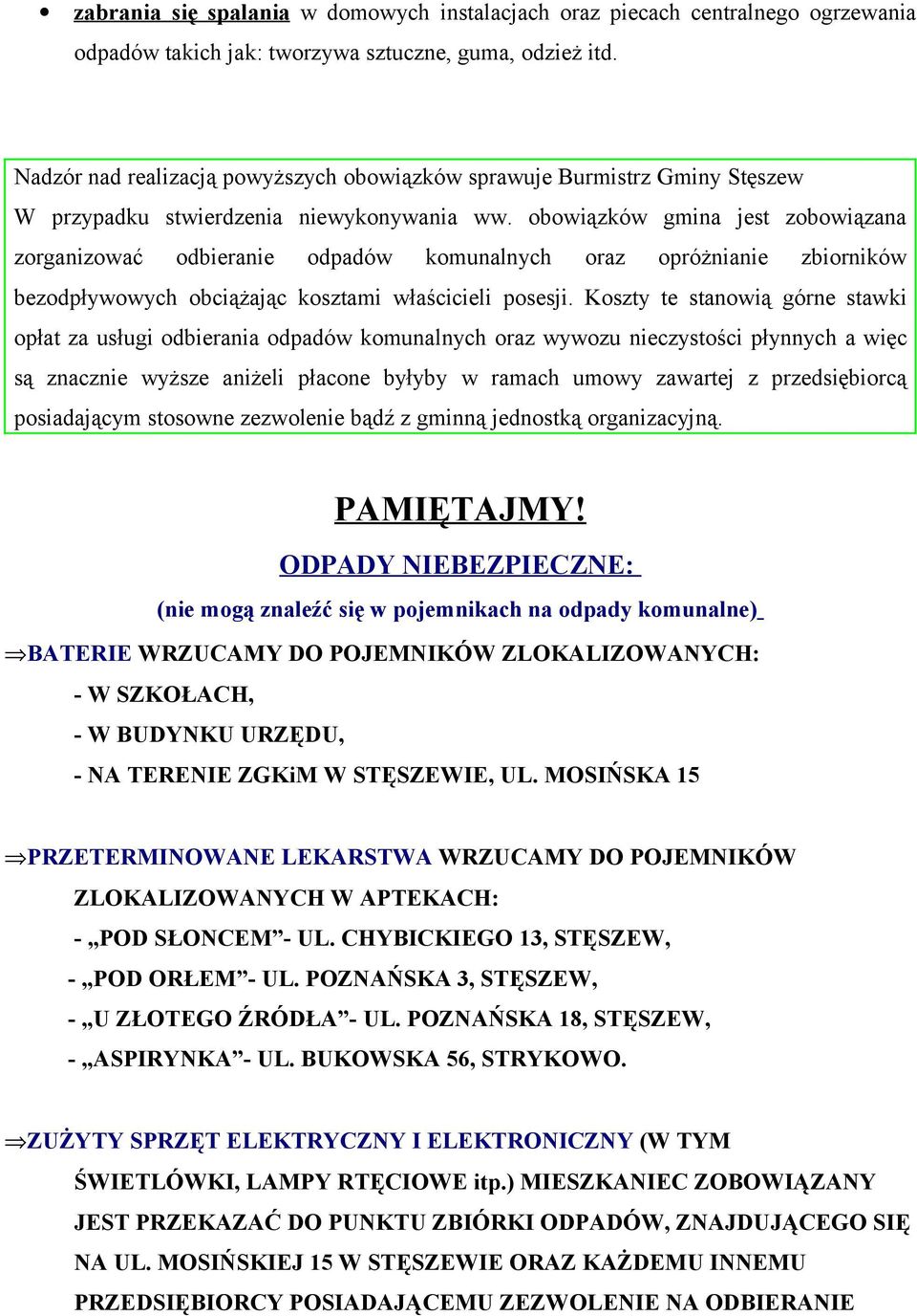 obowiązków gmina jest zobowiązana zorganizować odbieranie odpadów komunalnych oraz opróżnianie zbiorników bezodpływowych obciążając kosztami właścicieli posesji.