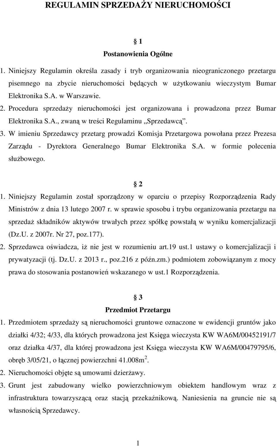 Procedura sprzedaży nieruchomości jest organizowana i prowadzona przez Bumar Elektronika S.A., zwaną w treści Regulaminu Sprzedawcą. 3.