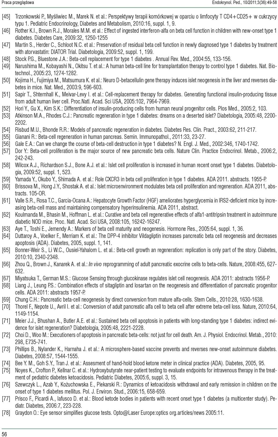 : Effect of ingested interferon-alfa on beta cell function in children with new-onset type 1 diabetes. Diabetes Care, 2009:32, 1250-1255 [47] Martin S., Herder C., Schloot N.C. et al.