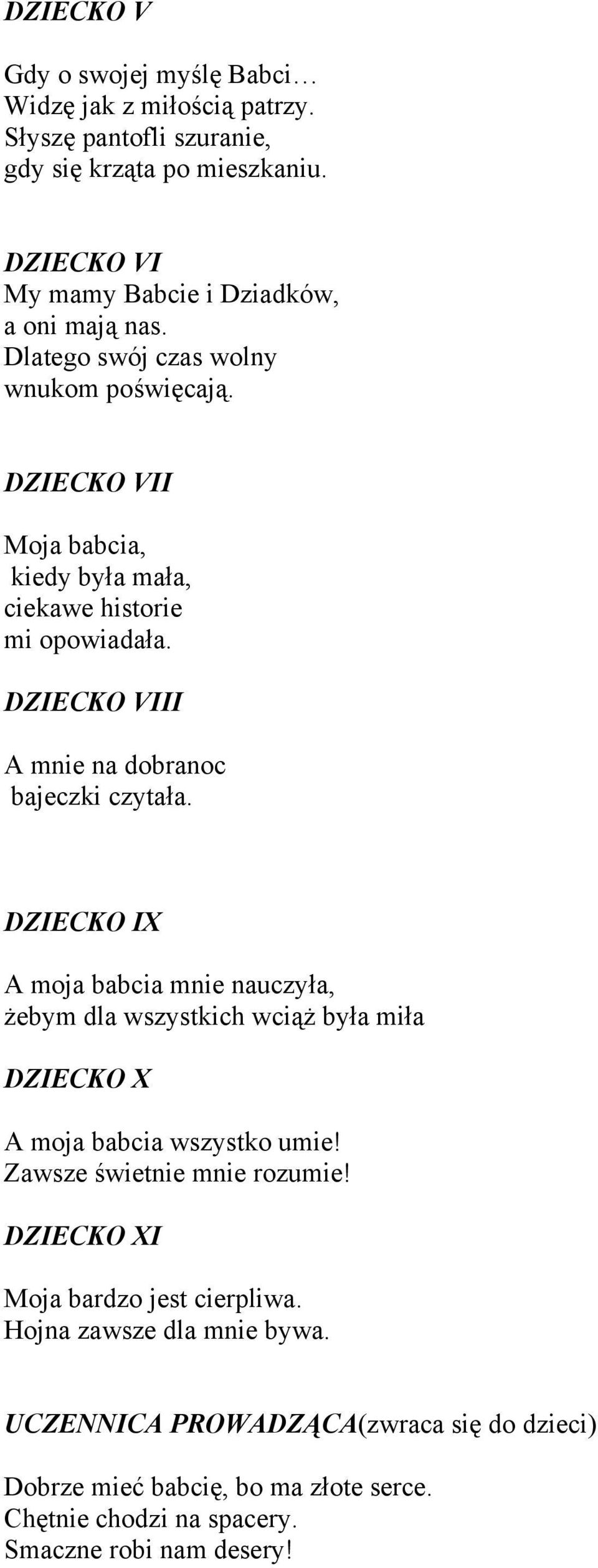 DZIECKO VII Moja babcia, kiedy była mała, ciekawe historie mi opowiadała. DZIECKO VIII A mnie na dobranoc bajeczki czytała.