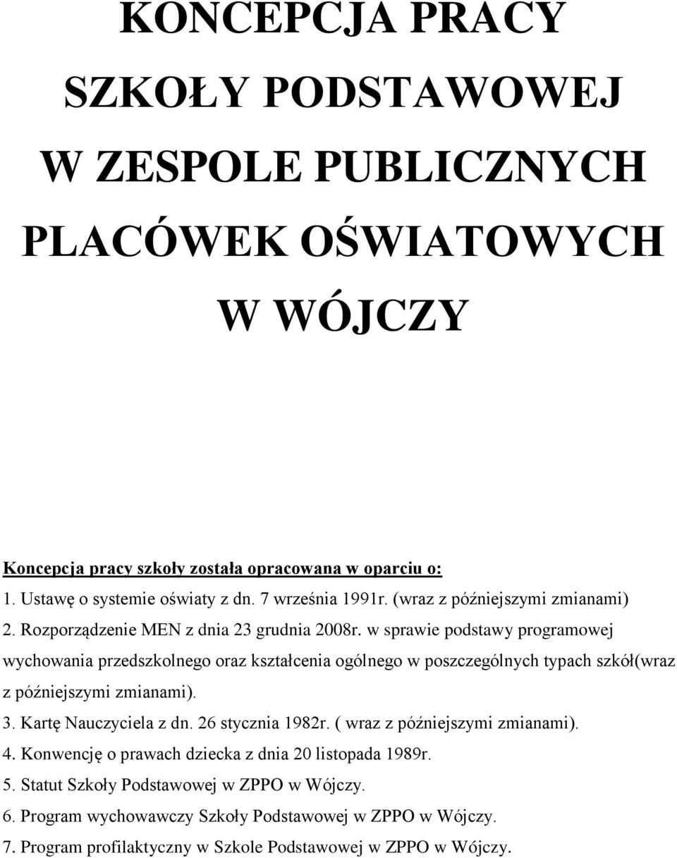 w sprawie podstawy programowej wychowania przedszkolnego oraz kształcenia ogólnego w poszczególnych typach szkół(wraz z późniejszymi zmianami). 3. Kartę Nauczyciela z dn.