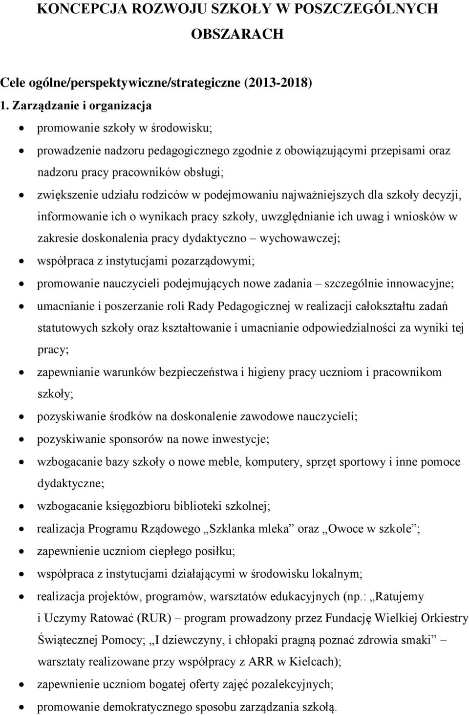 podejmowaniu najważniejszych dla szkoły decyzji, informowanie ich o wynikach pracy szkoły, uwzględnianie ich uwag i wniosków w zakresie doskonalenia pracy dydaktyczno wychowawczej; współpraca z