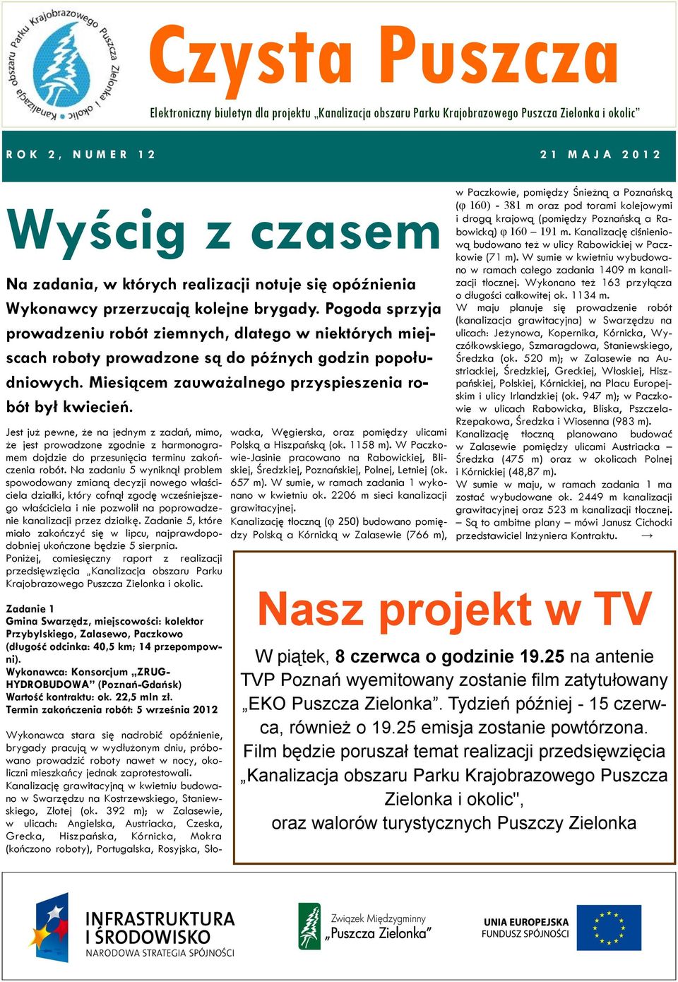 Miesiącem zauważalnego przyspieszenia robót był kwiecień. Jest już pewne, że na jednym z zadań, mimo, że jest prowadzone zgodnie z harmonogramem dojdzie do przesunięcia terminu zakończenia robót.