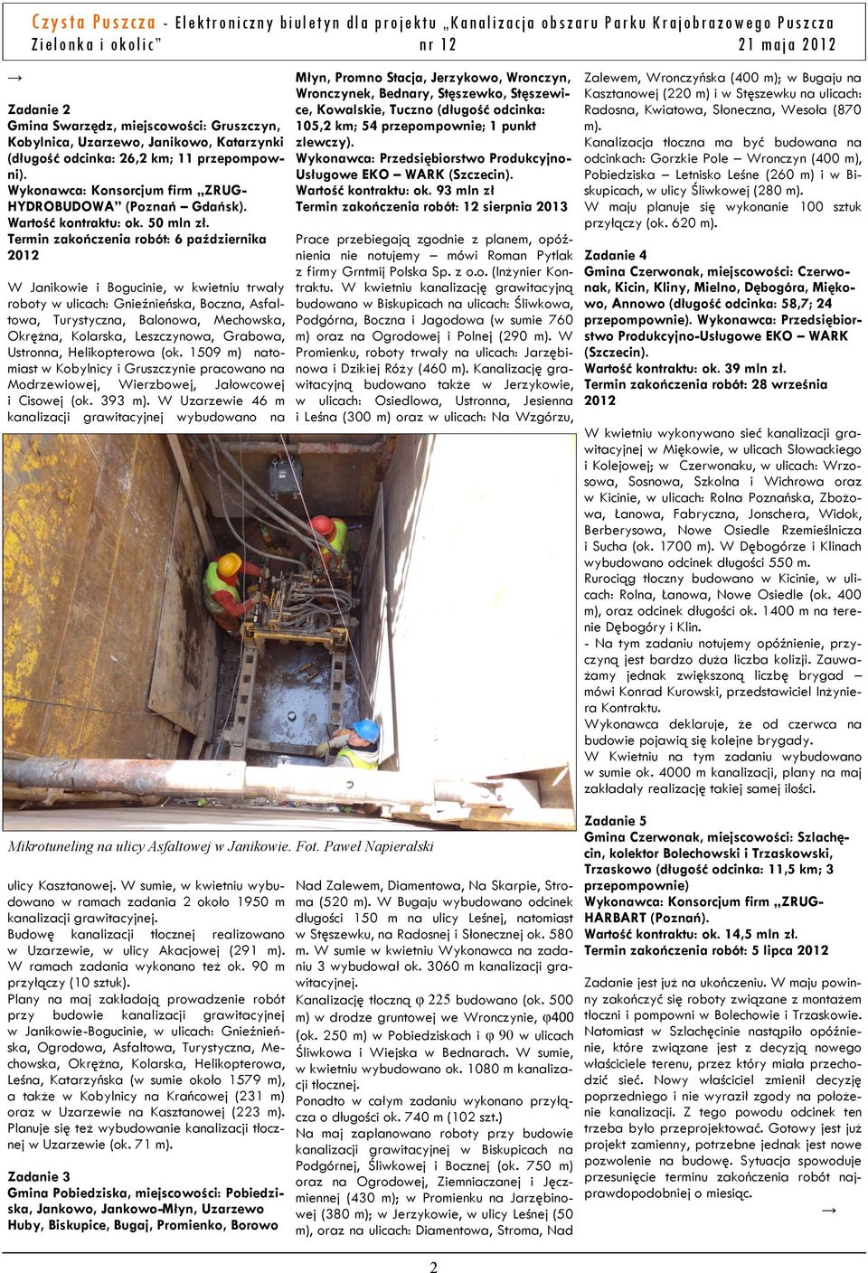 Termin zakończenia robót: 6 października 2012 W Janikowie i Bogucinie, w kwietniu trwały roboty w ulicach: Gnieźnieńska, Boczna, Asfaltowa, Turystyczna, Balonowa, Mechowska, Okrężna, Kolarska,