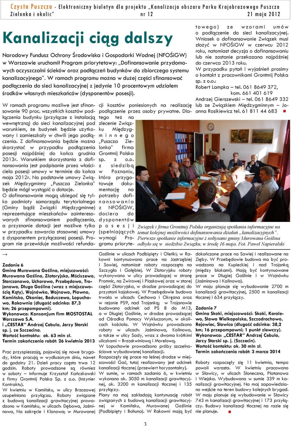 W ramach programu można w dużej części sfinansować podłączenia do sieci kanalizacyjnej z jedynie 10 procentowym udziałem środków własnych mieszkańców (dysponentów posesji).