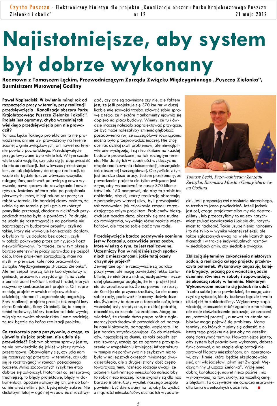 obszaru Parku Krajobrazowego Puszcza Zielonka i okolic. Projekt jest ogromny, chyba wcześniej tak wielkiego przedsięwzięcia pan nie prowadził?