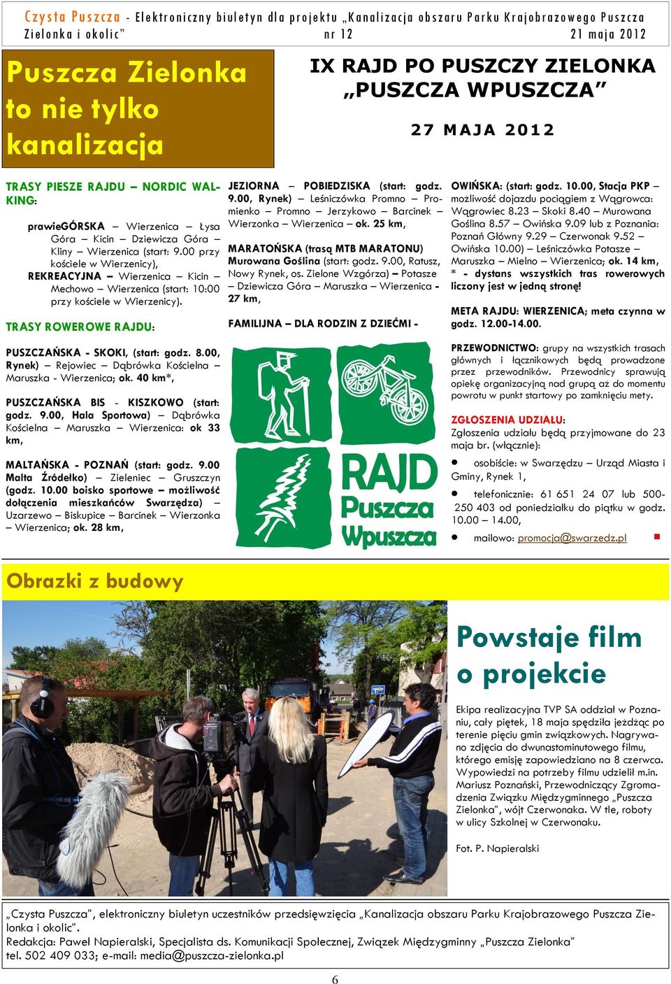 TRASY ROWEROWE RAJDU: IX RAJD PO PUSZCZY ZIELONKA PUSZCZA WPUSZCZA JEZIORNA POBIEDZISKA (start: godz. 9.00, Rynek) Leśniczówka Promno Promienko Promno Jerzykowo Barcinek Wierzonka Wierzenica ok.