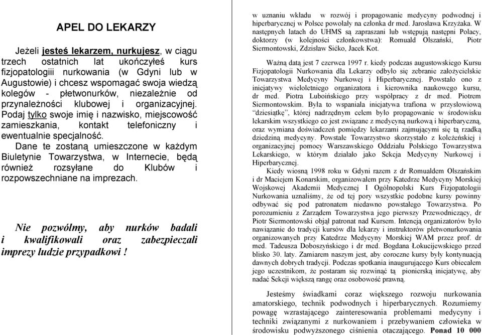 Dane te zostaną umieszczone w każdym Biuletynie Towarzystwa, w Internecie, będą również rozsyłane do Klubów i rozpowszechniane na imprezach.